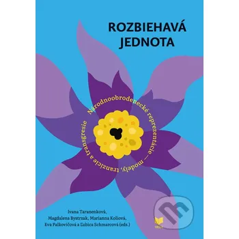 Kniha Rozbiehavá jednota - Ľubica Schmarcová (editor), Eva Palkovičová (editor), Marianna Koliová (editor), Magdalena Bystrzak (editor), Ivana Taranenková (editor) VEDA