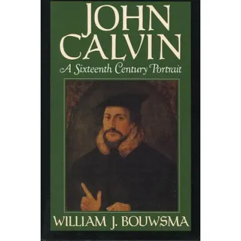 Kniha John Calvin: A Sixteenth-Century Portrait – William J. Bouwsma (EN)