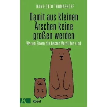 Damit aus kleinen Ärschen keine großen werden - Thomashoff, Hans-Otto [DE] (2018, Vázaná, Kösel)