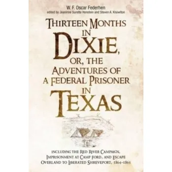 Cestování Thirteen Months in Dixie, or, the Adventures of a Federal Prisoner in Texas