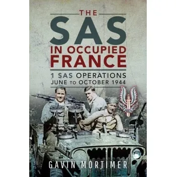 The SAS in Occupied France - Mortimer Gavin