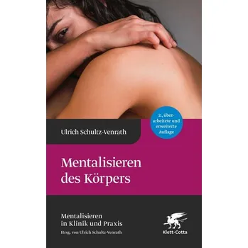 Mentalisieren des Körpers (Mentalisieren in Klinik und Praxis, Bd. 5) - Schultz-Venrath, Ulrich