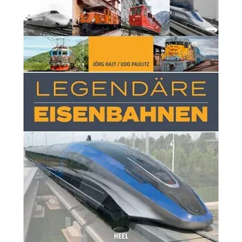 Legendäre Eisenbahnen - Legendäre Züge - Von der Dampflok bis zum ICE - Hajt, Jörg