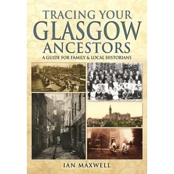 Tracing Your Glasgow Ancestors - D'Annunzio-Green, Norma; Maxwell, Gillian A.; Watson, Sandra