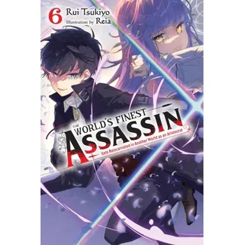 The World's Finest Assassin Gets Reincarnated in Another World as an Aristocrat, Vol. 6 light novel - Tsukiyo, Rui