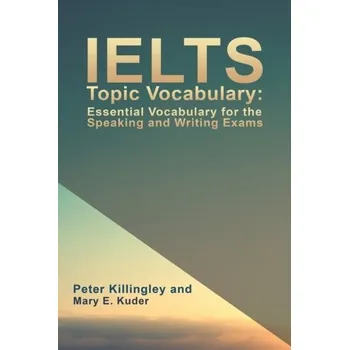 Anglický jazyk IELTS Topic Vocabulary: Essential Vocabulary for the Speaking and Writing Exams - Mary E. Kuder, Peter Killingley and [EN] (2020, Brožovaná, Austin Macauley Publishers)
