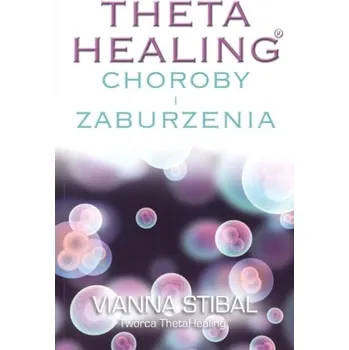 Theta Healing Choroby i Zaburzenia - Stibal Vianna