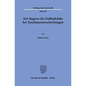 Der Regress des Fußballclubs bei Zuschauerausschreitungen - Kratz, Tobias