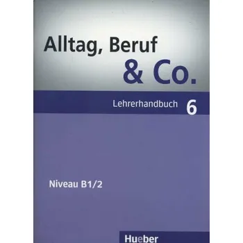 Německý jazyk Alltag, Beruf & Co. 6 - Lehrerhandbuch - W. Braunert, Becker Norber
