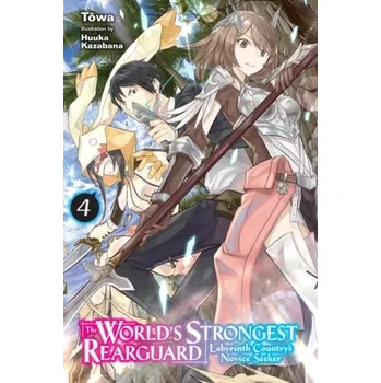 The World's Strongest Rearguard: Labyrinth Country's Novice Seeker, Vol. 4 (light novel) - Towa