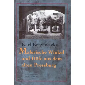 Malerische Winkel und Höfe aus dem Alten Pressburg - Karl Benyovszky