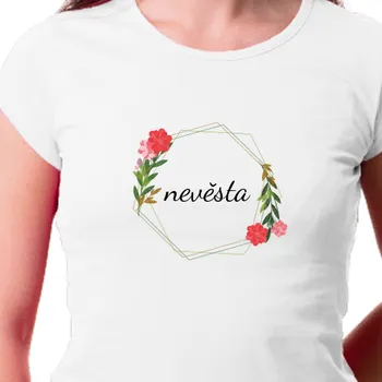 Dámské tričko Tričko Rozlučka se svobodou | Květinové tričko Nevěsta