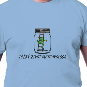 Tričko Vtipná | Tričko Těžký život meteorologa