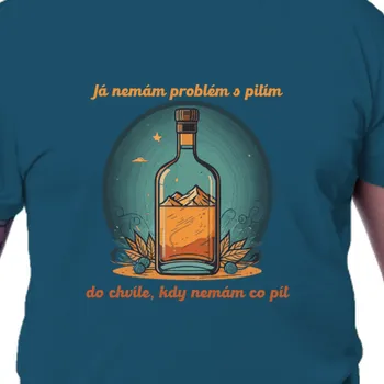 Tričko Vtipná | Tričko Nemám problém s pitím