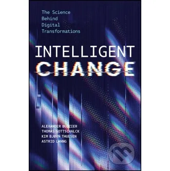 Intelligent Change - Alexander Budzier, Thomas Gottschalck, Kim Bjørn Thuesen, Astrid Lanng John Wiley & Sons