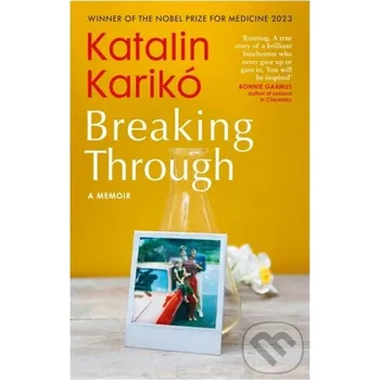 Literární biografie Breaking Through - Katalin Kariko Bodley Head