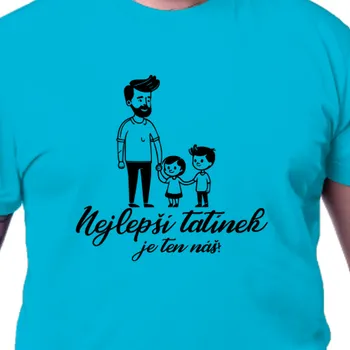 Pánské tričko Tričko Pro tatínky | Tričko Nejlepší tatínek je ten náš
