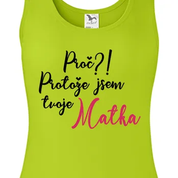 Tílko Pro maminky | Tílko Proč, protože jsem tvoje matka
