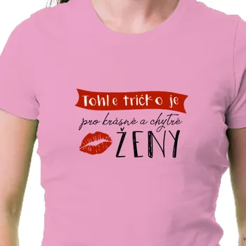 Dámské tričko Tričko Pro maminky | Tričko pro krásné a chytré ženy
