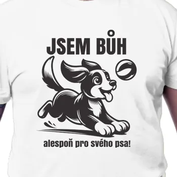 Tričko Vtipná | Tričko se psem Jsem Bůh pro svého psa