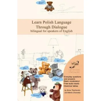 Cizí jazyk Learn Polish Language Through Dialogue: Bilingual for Speakers of English – Anna Tkachenko,Marta Choinska (PL)