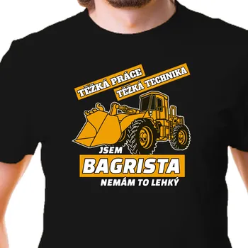 Pánské tričko Tričko Traktory a bagry | Tričko Jsem bagrista nemám to lehký