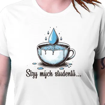 Dámské tričko Tričko Vtipná | Tričko Slzy mých studentů