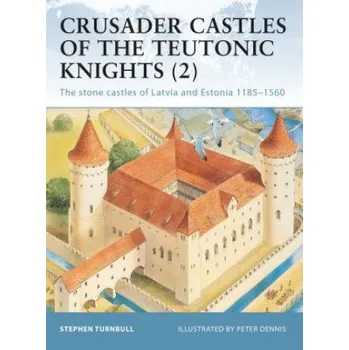 Populárně naučná literatura pro dospělé Crusader Castles of the Teutonic Knights (2): The stone castles of Latvia and Estonia 1185-1560 – Stephen Turnbull (EN)