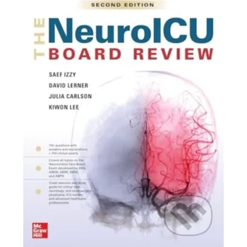 The NeuroICU Board Review - David Lerner, Julia Carlson, Kiwon Lee, Saef Izzy McGraw-Hill