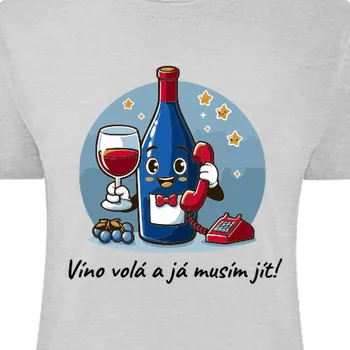Dámské tričko Tričko Vtipná | Tričko Víno volá a já musím jít!
