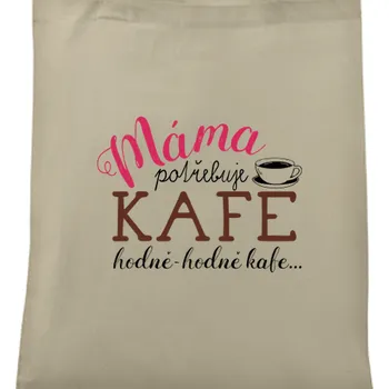 Nákupní taška Taška Pro maminky | Taška Máma potřebuje kafe