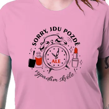Dámské tričko Tričko Vtipná | Tričko Sorry, jdu pozdě