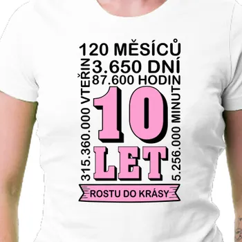 Tričko K narozeninám | Dámské tričko 10 let Rostu do krásy