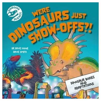 Příroda Dinosaur Science: Were Dinosaurs Just Show-Offs?! - Hone, Dr. Dave [EN] (2024, Taschenbuch, Hachette Children's Group)