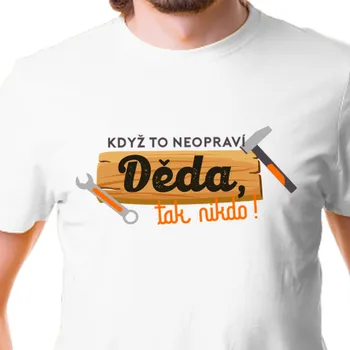 Pánské tričko Tričko Pro dědečka | Tričko Když to neopraví děda