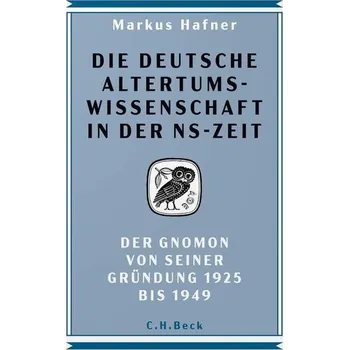 Die deutsche Altertumswissenschaft in der NS-Zeit - Hafner, Markus