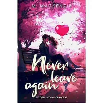 Second Chance T.2 Never leave again - MacKenzie Ian