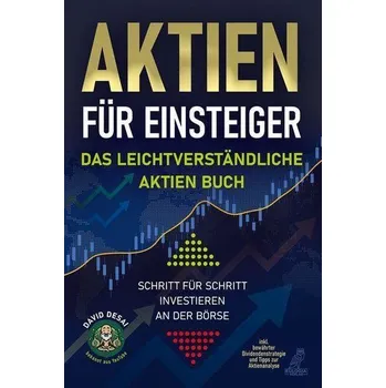Aktien für Einsteiger - Das leichtverständliche Aktien Buch - Desai, Sujal; Lynch, David; Elicker, Brett M, MD; Devaraj, Anand; Sverzellati, Nicola