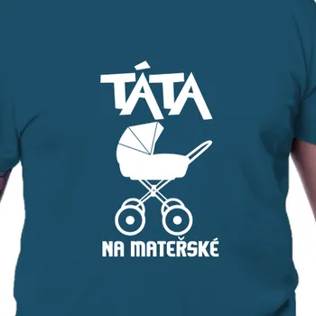 Tričko Pro tatínky | Tričko Táta na mateřské