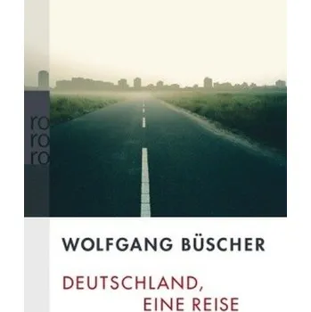 Literární cestopis Deutschland, eine Reise - Büscher, Wolfgang [DE] (2007, Brožovaná, Rowohlt TB.)