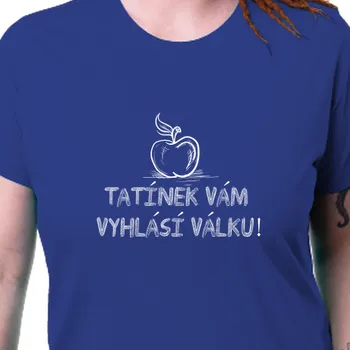 Dámské tričko Tričko Hlášky | Dámské tričko Tatínek vyhlásí válku!
