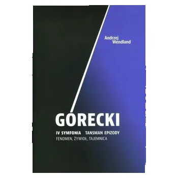 Literární biografie Górecki IV symfonia Tansman epizody Fenomen żywioł tajemnica - WNDLAND ANDRZEJ