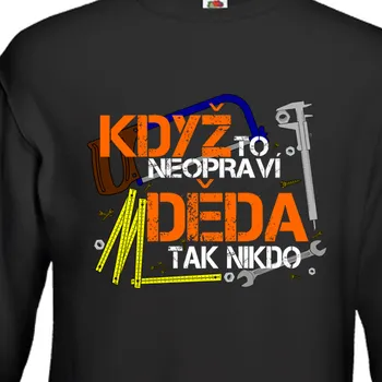 Pánská mikina Mikina Pro dědečka | Mikina Když to neopraví děda tak nikdo