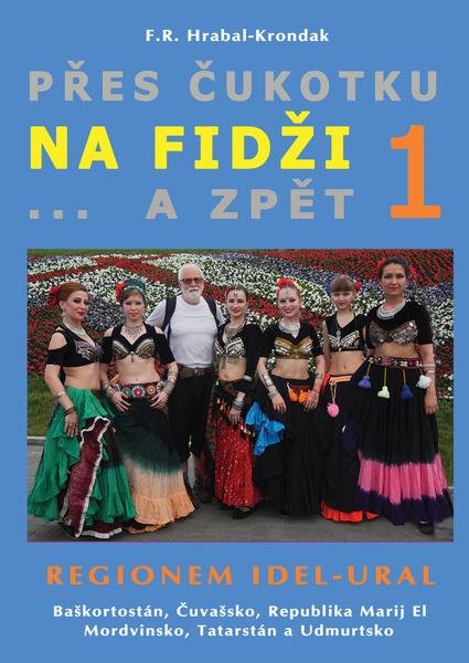Přes Čukotku na Fidži a zpět 1: Regionem Idel-Ural - F.R. Hrabal ...