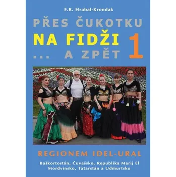Literární cestopis Přes Čukotku na Fidži a zpět 1: Regionem Idel-Ural - F.R. Hrabal-Krondak (2023, pevná)