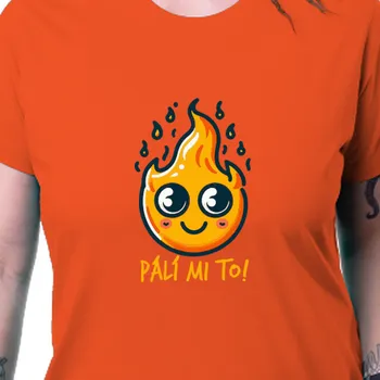 Dámské tričko Tričko Vtipná | Dámské triko s ohněm Pálí mi to