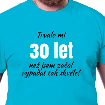Pánské tričko Tričko K narozeninám | Tričko Vypadám skvěle