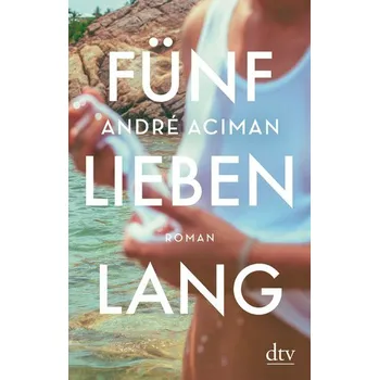 Fünf Lieben lang - Aciman, Andre [DE] (2020, Brožovaná / brožovaná, dtv Verlagsgesellschaft)