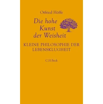 Populárně naučná literatura pro dospělé Die hohe Kunst der Weisheit - Höffe, Otfried