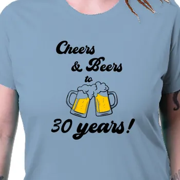 Dámské tričko Tričko K narozeninám | Dámské tričko Cheers 30 years
